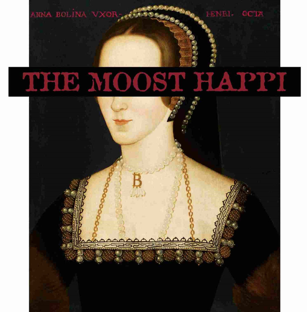 Anne Boleyn: The Moost Happi?