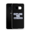 Explore the Curious - Samsung Case