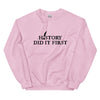 History Did It First sweatshirt